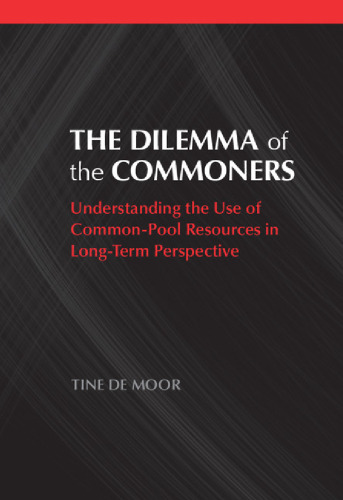 The Dilemma of the Commoners: Understanding the Use of Common Pool Resources in Long-Term Perspective