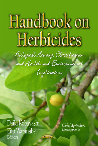 Handbook on Herbicides: Biological Activity, Classification and Health Environmental Implications