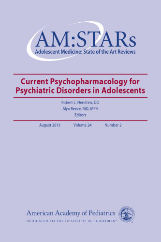 Adolescent medicine : state of the art reviews : current psychopharmacology for psychiatric disorders in adolescents