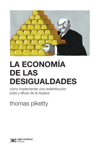 LA ECONOMÍA DE LAS DESIGUALDADES cómo implementar una redistribución justa y eficaz de la riqueza