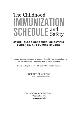 The childhood immunization schedule and safety : stakeholder concerns, scientific evidence, and future studies