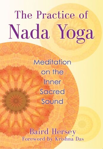 The Practice of Nada Yoga: Meditation on the Inner Sacred Sound