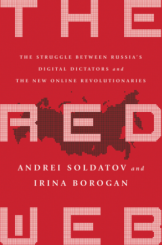 The red web: the struggle between Russia’s digital dictators and the new online revolutionaries