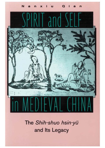 Spirit and Self in Medieval China: The Shih-Shuo Hsin-Yu and Its Legacy