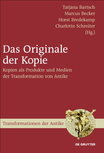 Das Originale der Kopie: Kopien als Produkte und Medien der Transformation von Antike