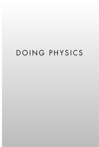 Doing Physics, Second Edition: How Physicists Take Hold of the World