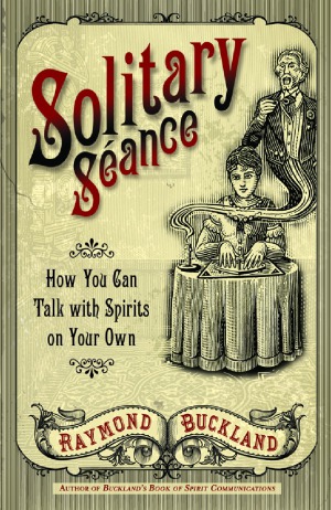 Solitary Seance  How You Can Talk with Spirits on Your Own