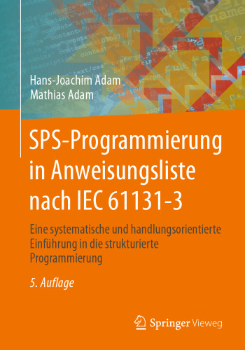 SPS-Programmierung in Anweisungsliste nach IEC 61131-3: Eine systematische und handlungsorientierte Einführung in die strukturierte Programmierung