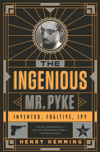 The Ingenious Mr. Pyke: Inventor, Fugitive, Spy