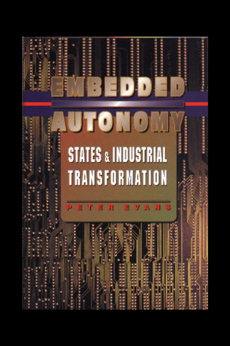 Embedded Autonomy: States and Industrial Transformation