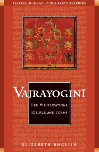 Vajrayogini: Her Visualization, Rituals, and Forms