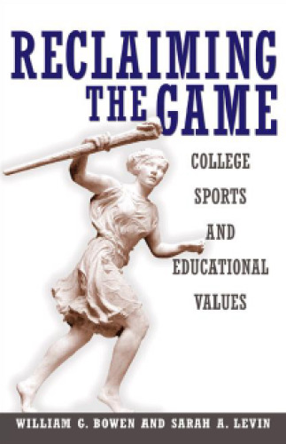 Reclaiming the Game: College Sports and Educational Values