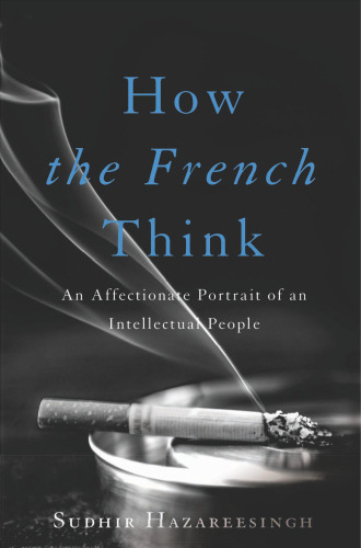 How the French Think: An Affectionate Portrait of an Intellectual People