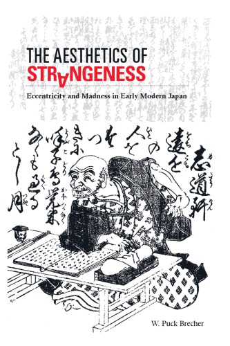 The Aesthetics of Strangeness: Eccentricity and Madness in Early Modern Japan