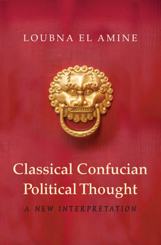 Classical Confucian Political Thought: A New Interpretation