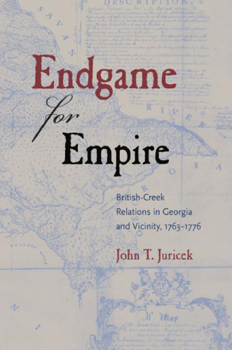 Endgame for Empire: British-Creek Relations in Georgia and Vicinity, 1763-1776