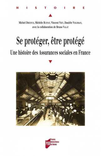 Se protéger, être protégé : Une histoire des Assurances sociales en France