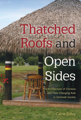 Thatched Roofs and Open Sides: The Architecture of Chickees and Their Changing Role in Seminole Society