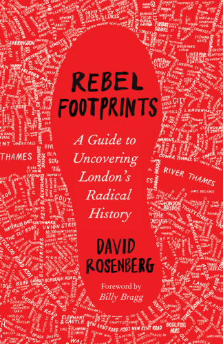 Rebel Footprints: A Guide to Uncovering London's Radical History