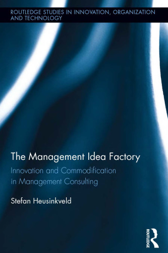 The Management Idea Factory: Innovation and Commodification in Management Consulting