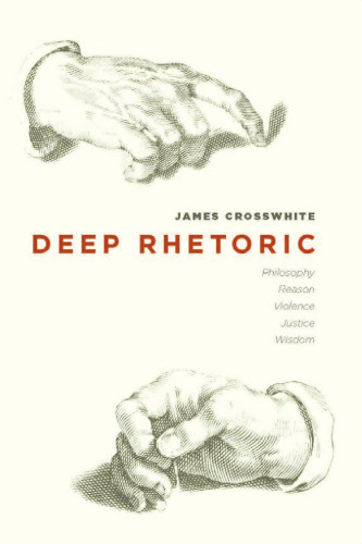 Deep Rhetoric: Philosophy, Reason, Violence, Justice, Wisdom