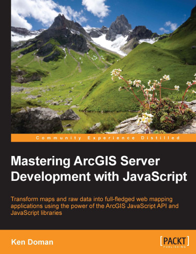 Mastering ArcGIS Server Development with JavaScript