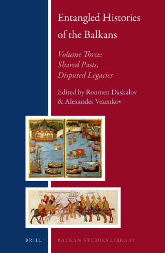 Entangled Histories of the Balkans, Volume 3: Shared Pasts, Disputed Legacies