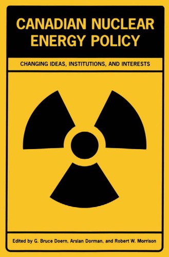 Canadian Nuclear Energy Policy: Changing Ideas, Institutions, and Interests