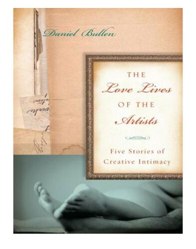 The Love Lives of the Artists: Five Stories of Creative Intimacy