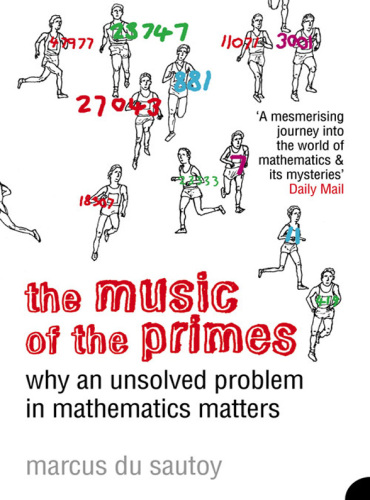 The Music of the Primes: Searching to Solve the Greatest Mystery in Mathematics