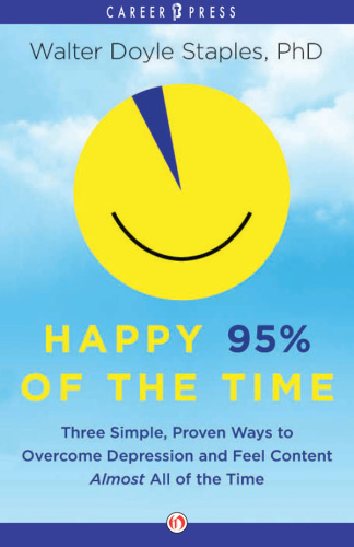 Happy 95% of the Time: Three Simple, Proven Ways to Overcome Depression and Feel Content Almost All of the Time