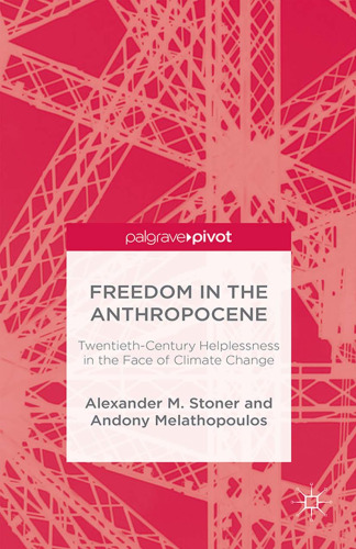 Freedom in the Anthropocene: Twentieth-Century Helplessness in the Face of Climate Change