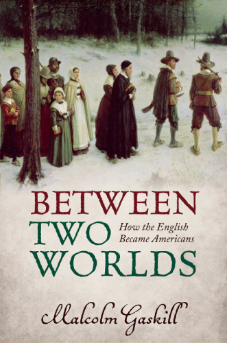 Between Two Worlds: How the English Became Americans