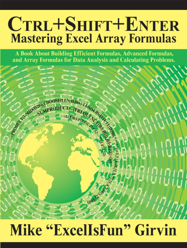 Ctrl+Shift+Enter: A Book About Building Efficient Formulas, Advanced Formulas, and Array Formulas for Data Analysis and Calculating Problems