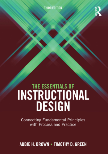 The Essentials of Instructional Design: Connecting Fundamental Principles with Process and Practice, Third Edition