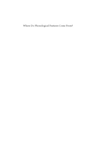 Where Do Phonological Features Come From?  Cognitive, physical and developmental bases of distinctive speech categories