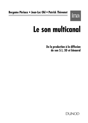 Le son multicanal - De la production à la diffusion du son 5.1, 3D et binaural: De la production a la diffusion du son 5.1, 3D et binaural