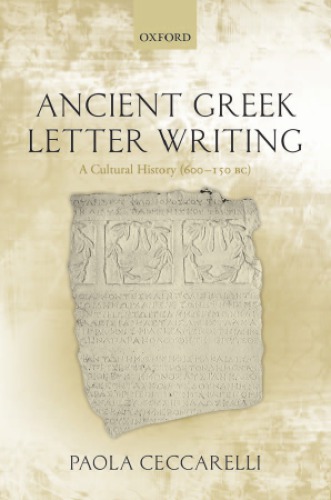 Ancient Greek letter writing : a cultural history, 600 BC- 150 BC