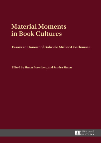 Material Moments in Book Cultures: Essays in Honour of Gabriele Müller-Oberhäuser