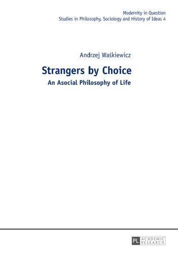 Strangers by Choice: An Asocial Philosophy of Life..  Translated by Tul'si Bhambry and Agnieszka Waskiewicz. Editorial work by Tul'si Bhambry.