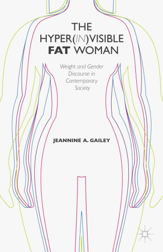 The Hyper(in)visible Fat Woman: Weight and Gender Discourse in Contemporary Society