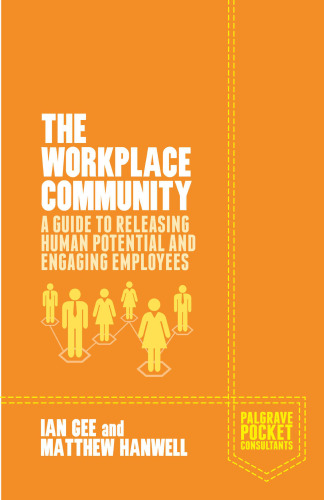 The Workplace Community: A Guide to Releasing Human Potential and Engaging Employees