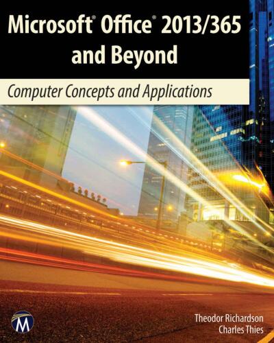 Microsoft Office 2013/365 and Beyond: Computer Concepts and Applications