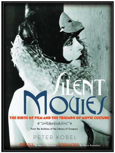 Silent Movies: The Birth of Film and the Triumph of Movie Culture