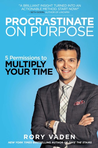 Procrastinate on Purpose: 5 Permissions to Multiply Your Time