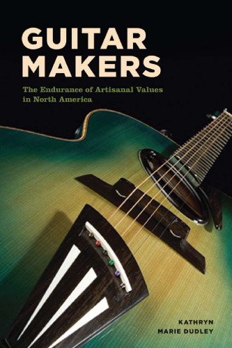 Guitar Makers: The Endurance of Artisanal Values in North America