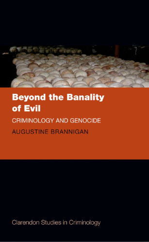 Beyond the Banality of Evil: Criminology and Genocide