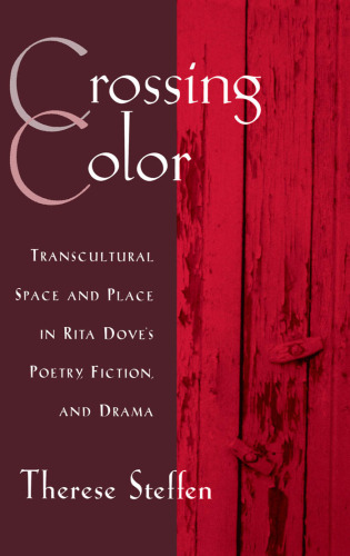 Crossing Color: Transcultural Space and Place in Rita Dove's Poetry, Fiction, and Drama