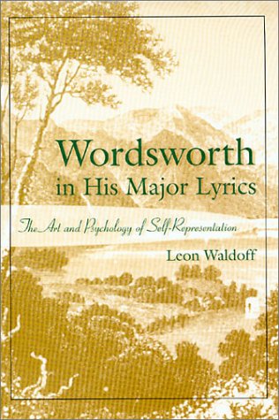 Wordsworth in His Major Lyrics: The Art and Psychology of Self-Representation