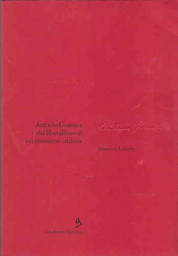 Antonio Gramsci dal liberalismo al «comunismo critico»